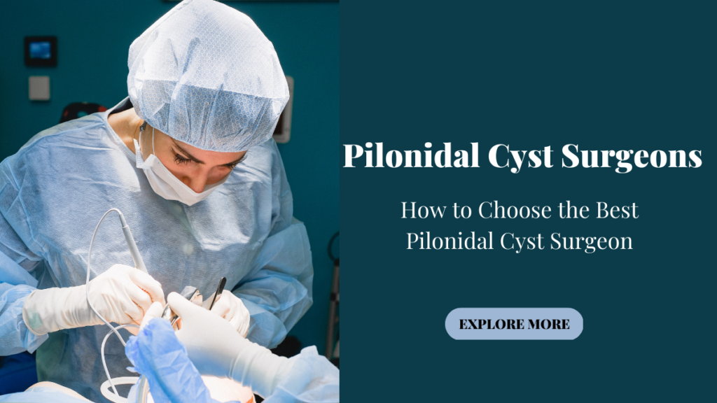 How to Choose the Best Pilonidal Cyst Surgeon